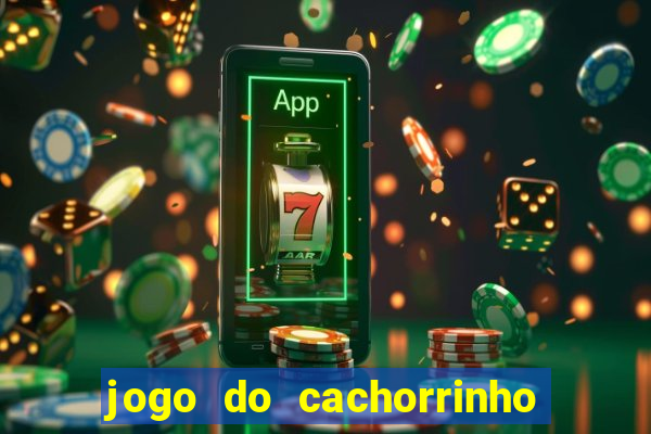 jogo do cachorrinho que ganha dinheiro